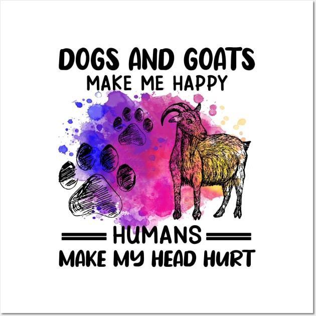 Dogs And Goats Make Me Happy Humans Make My Head Hurt Wall Art by Jenna Lyannion